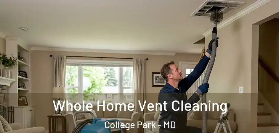 Whole Home Vent Cleaning College Park - MD